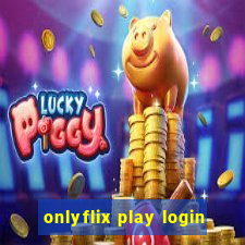 onlyflix play login